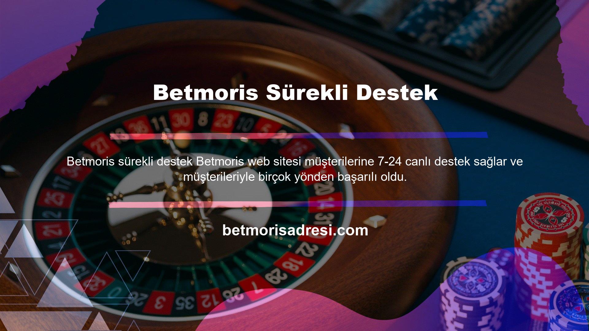 Betmoris sitesi, sektördeki müşteri memnuniyetini en üst düzeyde tutan birkaç siteden biridir, 7-24 canlı destek sunmaktadır