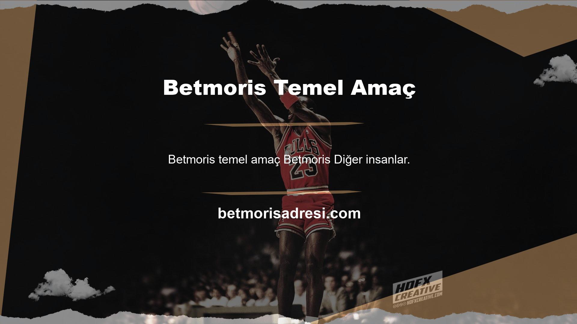 Ana amacının temel amacı olan Betmoris yeni girişi ve hizmetlerini her geçen gün geliştirmek